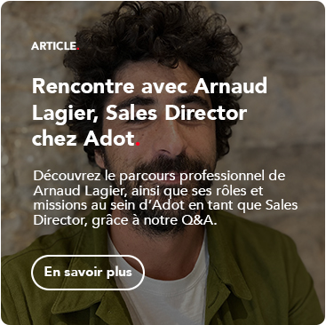 Rencontre avec Arnaud Lagier, Sales Director chez Adot