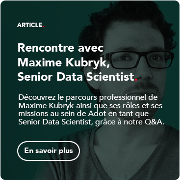 Rencontre avec Maxime Kubryk, Senior Data Scientist chez Adot