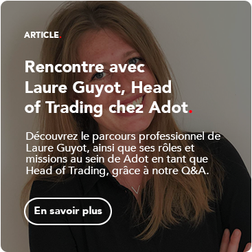 Rencontre avec Laure Guyot, Head of Trading chez Adot